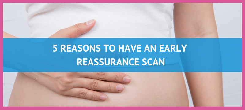 Why Have An Early Reassurance Scan?